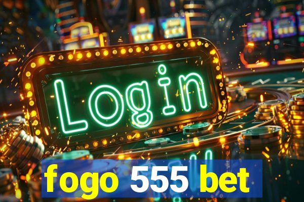 fogo 555 bet